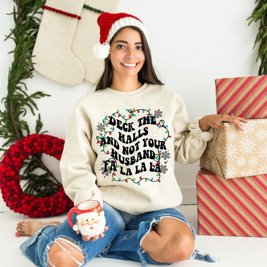 Deck The Halls And Not Your Husband Sweatshirt